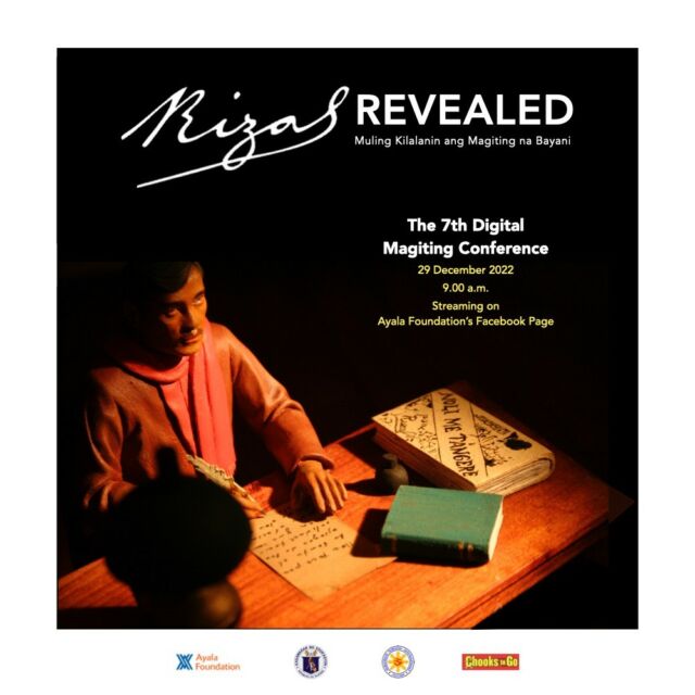 EVENT: The 7th Digital Magiting Conference | Dec 29, 2022

May hindi pa ba tayo alam tungkol sa ating magiting na Pambansang Bayani—si Dr. Jose P. Rizal? 

Since childhood we have been told stories about Rizal: the boy genius, the great writer, the visionary, the renaissance man. We’ve learned a lot about Rizal in school, in regular conversations, in local and national events and celebrations, on media. Still, there remains much to learn and appreciate—and definitely much that can be revealed—about one of our great heroes. 

This December, Ayala Foundation, in partnership with the Department of Education, National Historical Commission of the Philippines, and Chooks-to-Go, hosts the Seventh Digital Magiting Conference. 

Focusing specifically on Rizal, the 7th Magiting DigiCon will be streamed exclusively on Ayala Foundation’s Facebook page on December 29, 2022, in commemoration of the 126th anniversary of our National Hero’s martyrdom. 

Save the date!